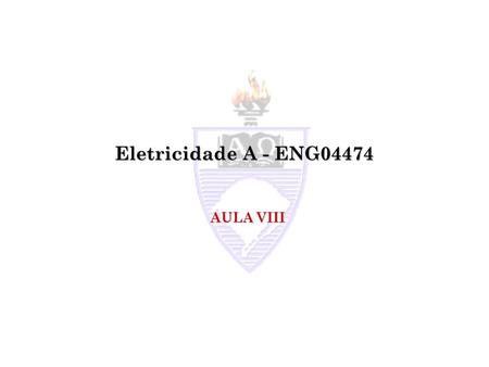 Eletricidade A - ENG04474 AULA VIII.