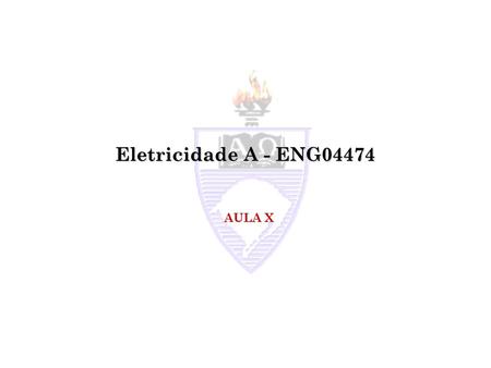 Eletricidade A - ENG04474 AULA X.