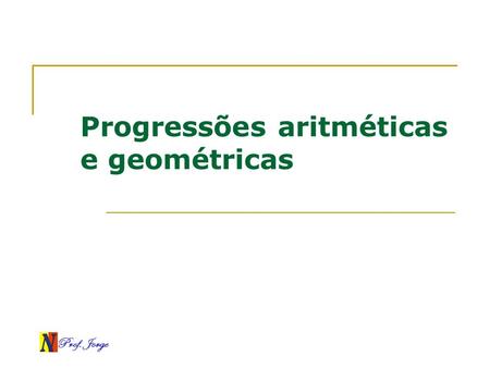 Progressões aritméticas e geométricas