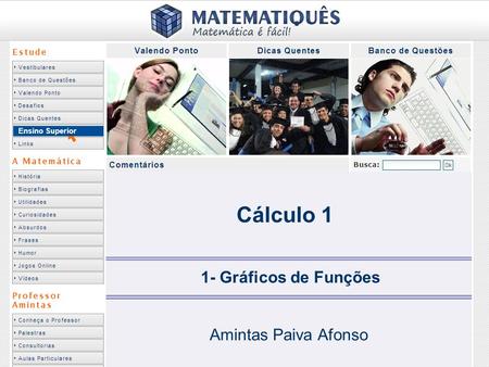 Ensino Superior Cálculo 1 1- Gráficos de Funções Amintas Paiva Afonso.