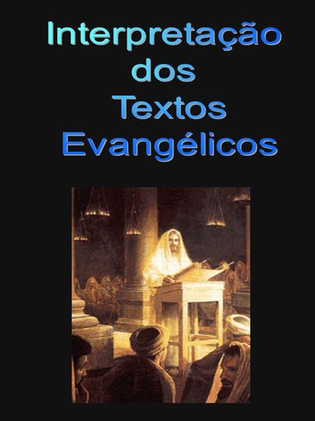 Interpretação dos Textos Evangélicos.