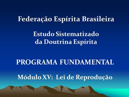 Federação Espírita Brasileira Módulo XV: Lei de Reprodução