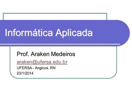 Informática Aplicada Prof. Araken Medeiros