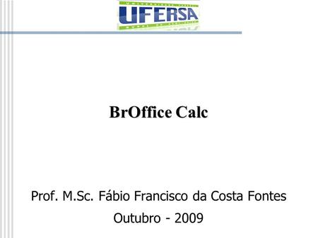 Prof. M.Sc. Fábio Francisco da Costa Fontes Outubro