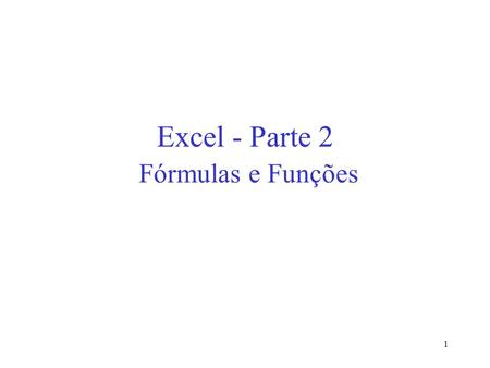 Excel - Parte 2 Fórmulas e Funções
