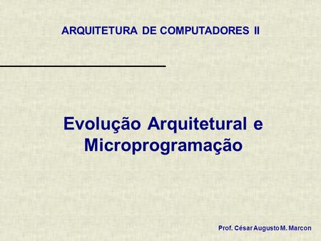 Evolução Arquitetural e Microprogramação
