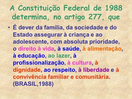 A Constituição Federal de 1988 determina, no artigo 277, que