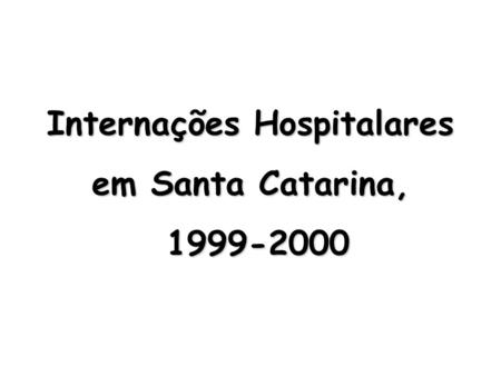 Internações Hospitalares em Santa Catarina, 1999-2000 1999-2000.