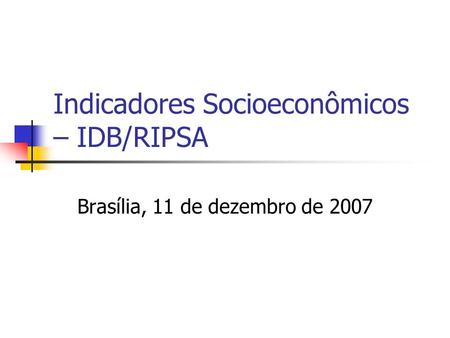 Indicadores Socioeconômicos – IDB/RIPSA