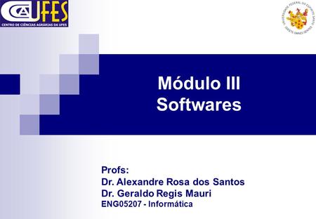 Módulo III Softwares Profs: Dr. Alexandre Rosa dos Santos