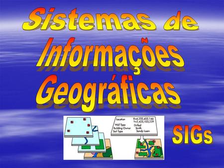 Sistemas de Informações Geográficas SIGs.