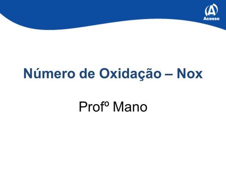Número de Oxidação – Nox Profº Mano