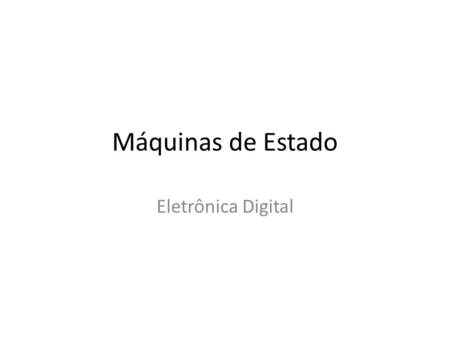 Máquinas de Estado Eletrônica Digital.