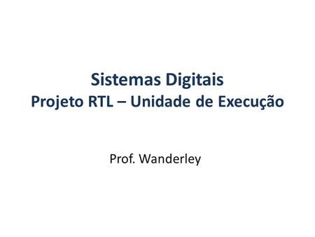 Sistemas Digitais Projeto RTL – Unidade de Execução