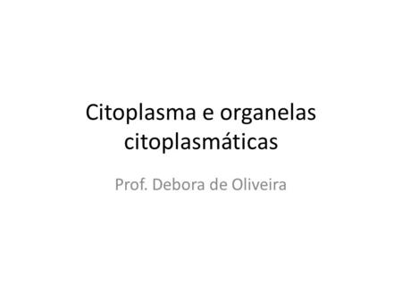 Citoplasma e organelas citoplasmáticas