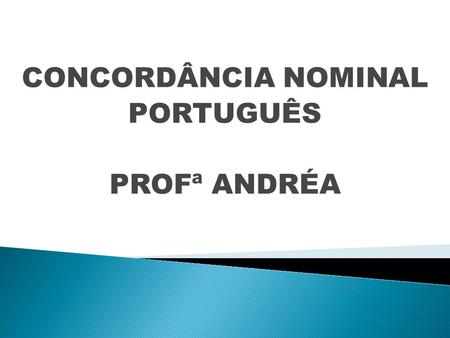 CONCORDÂNCIA NOMINAL PORTUGUÊS PROFª ANDRÉA