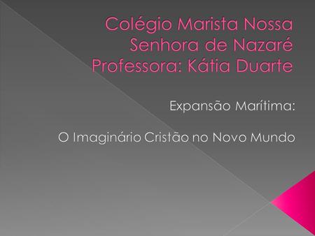 Colégio Marista Nossa Senhora de Nazaré Professora: Kátia Duarte