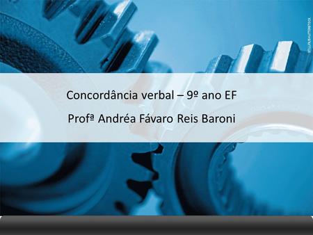 Concordância verbal – 9º ano EF Profª Andréa Fávaro Reis Baroni