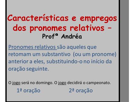 Características e empregos dos pronomes relativos – Profª Andréa