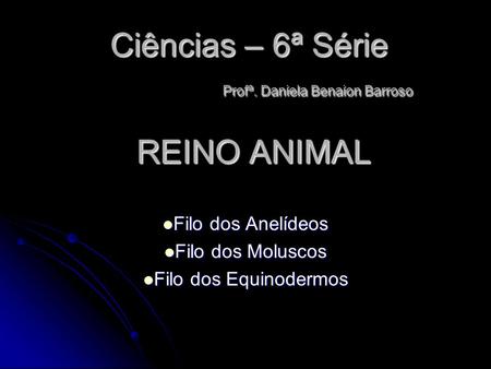 Ciências – 6ª Série Profª. Daniela Benaion Barroso
