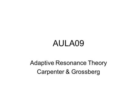 Adaptive Resonance Theory Carpenter & Grossberg