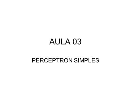 AULA 03 PERCEPTRON SIMPLES.