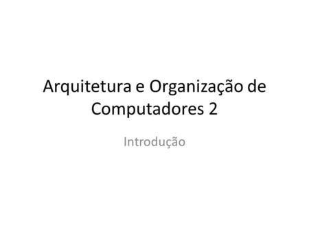 Arquitetura e Organização de Computadores 2