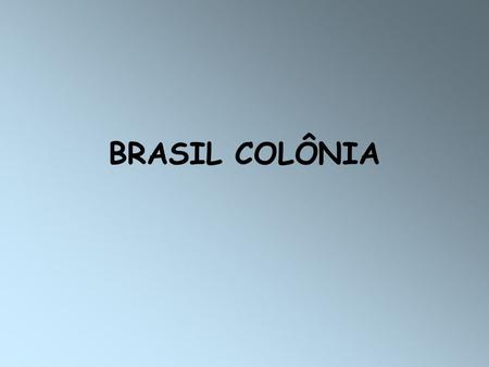 BRASIL COLÔNIA.