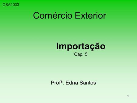 CSA1033 Comércio Exterior Importação Cap. 5 Profª. Edna Santos.