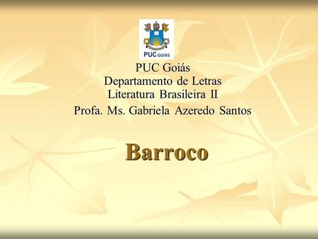 Barroco PUC Goiás Departamento de Letras Literatura Brasileira II
