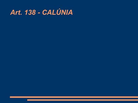 Art. 138 - CALÚNIA.
