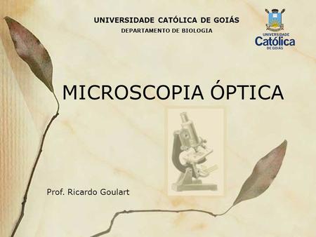 MICROSCOPIA ÓPTICA Prof. Ricardo Goulart