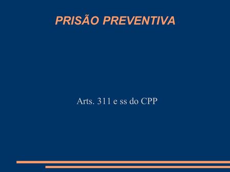 PRISÃO PREVENTIVA Arts. 311 e ss do CPP.