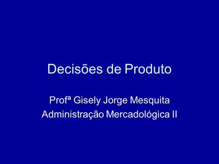 Profª Gisely Jorge Mesquita Administração Mercadológica II