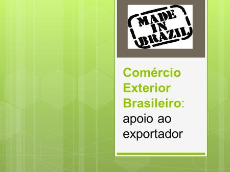 Comércio Exterior Brasileiro: apoio ao exportador