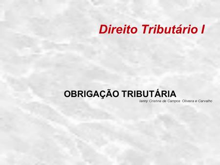 OBRIGAÇÃO TRIBUTÁRIA Ianny Cristina de Campos Oliveira e Carvalho