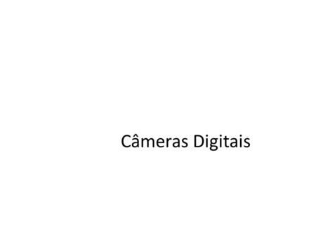 Câmeras Digitais.