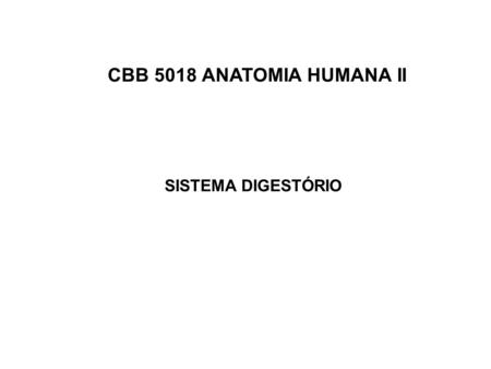 CBB 5018 ANATOMIA HUMANA II SISTEMA DIGESTÓRIO.