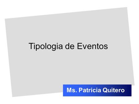 Tipologia de Eventos Ms. Patricia Quitero. Importante reconhecer a diversidade e tratar cada evento de forma diferente de acordo com as suas particularidades.