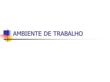 AMBIENTE DE TRABALHO.