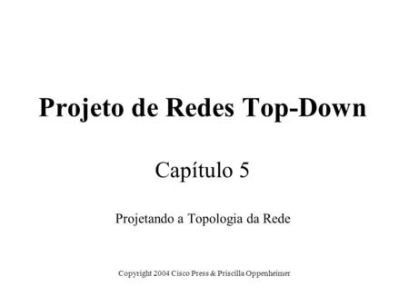 Projeto de Redes Top-Down Capítulo 5 Projetando a Topologia da Rede