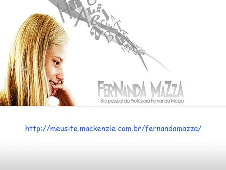 Http://meusite.mackenzie.com.br/fernandamazza/.
