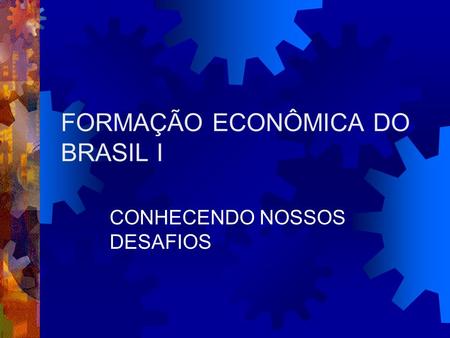 FORMAÇÃO ECONÔMICA DO BRASIL I