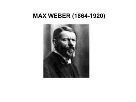 MAX WEBER (1864-1920).