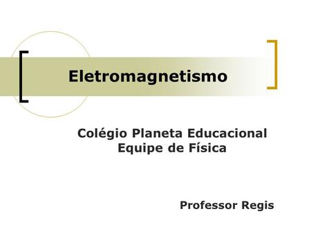 Colégio Planeta Educacional Equipe de Física Professor Regis
