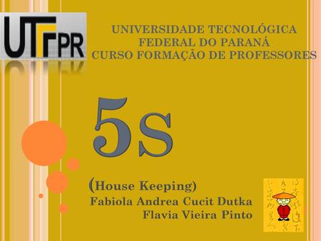 5S (House Keeping) Fabiola Andrea Cucit Dutka Flavia Vieira Pinto