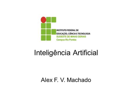 Inteligência Artificial Alex F. V. Machado. Tecnologia de Processamento da Informação que envolve processos de raciocínio, aprendizado e percepção. Winston.