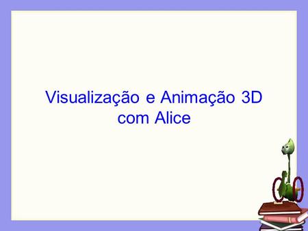 Visualização e Animação 3D com Alice