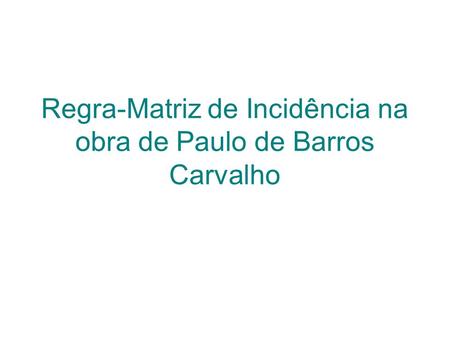 Regra-Matriz de Incidência na obra de Paulo de Barros Carvalho