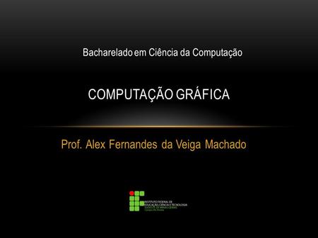 Prof. Alex Fernandes da Veiga Machado